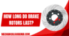 How Long Do Brake Rotors Last? Complete Guide for Drivers - Post Thumbnail
